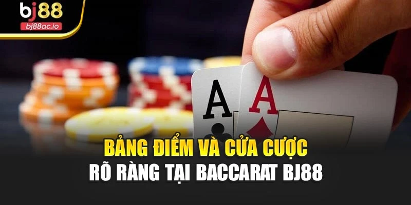 Bảng điểm và cửa cược rõ ràng tại Baccarat Bj88