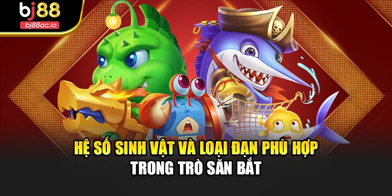 Hệ số sinh vật và loại đạn phù hợp trong trò săn bắt