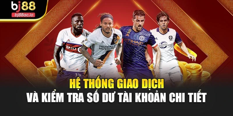 Hệ thống giao dịch và kiểm tra số dư tài khoản chi tiết