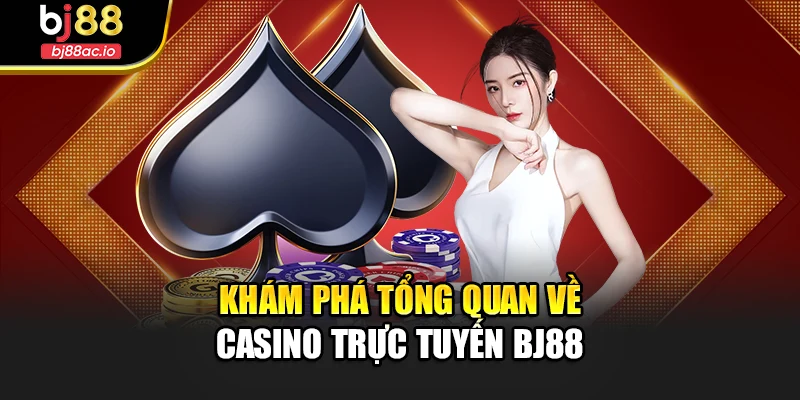 Khám phá tổng quan về casino trực tuyến Bj88