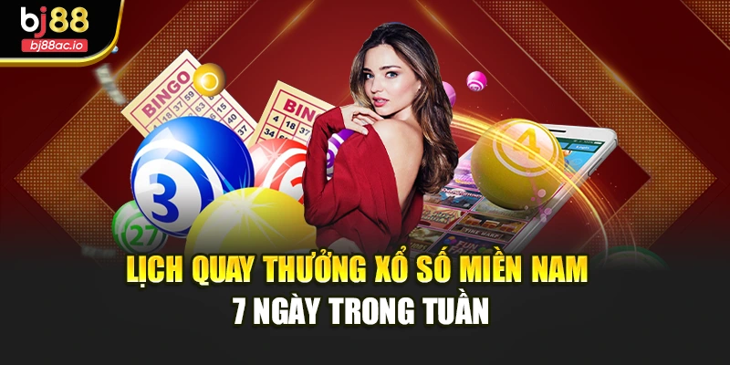 Lịch quay thưởng xổ số miền Nam 7 ngày trong tuần