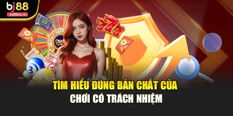 Tìm hiểu đúng bản chất của chơi có trách nhiệm