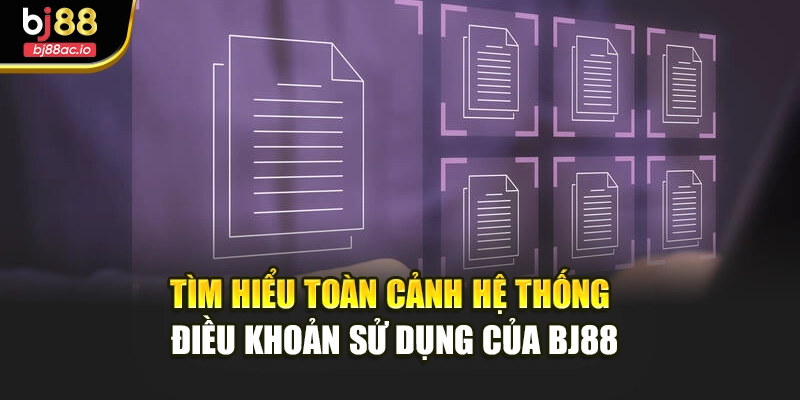 Tìm hiểu toàn cảnh hệ thống điều khoản sử dụng của BJ88
