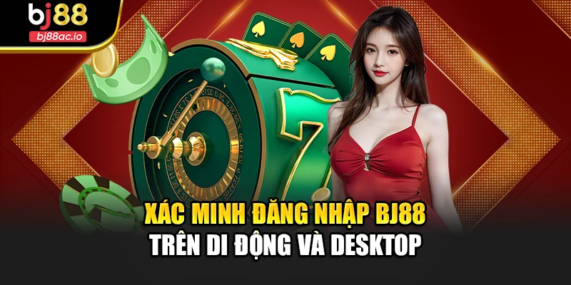 Xác minh đăng nhập Bj88 trên di động và desktop